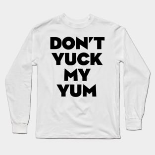 Don't Yuck My Yum Long Sleeve T-Shirt